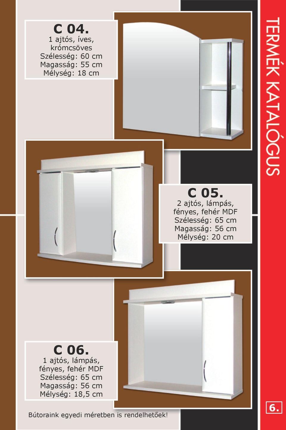 2 ajtós, lámpás, Szélesség: 65 cm Magasság: 56 cm Mélység: 20 cm C