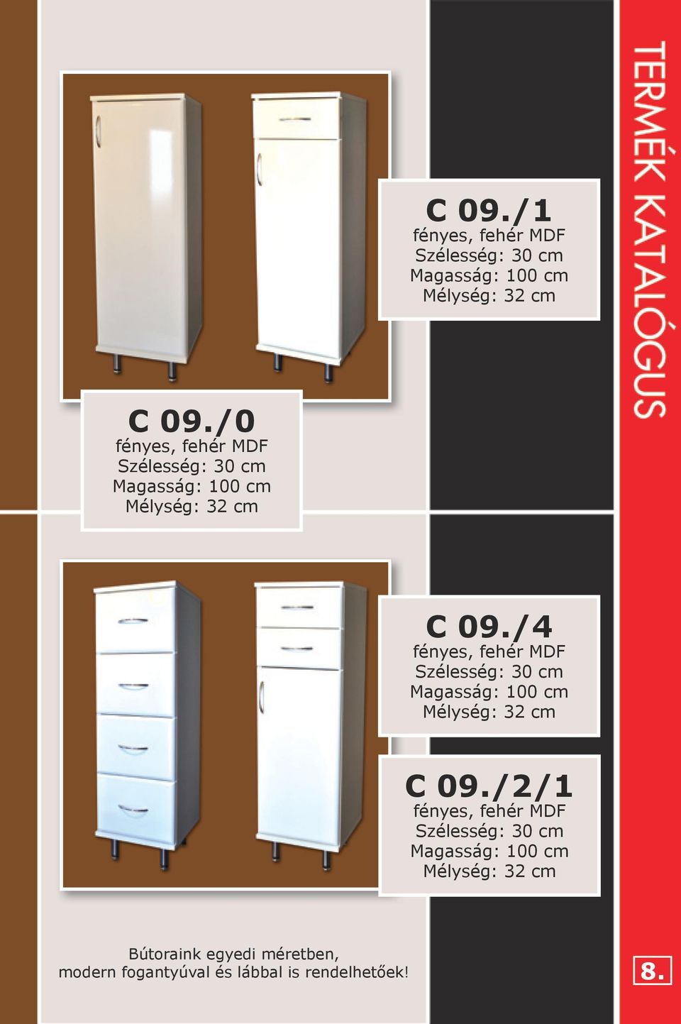 /4 Szélesség: 30 cm Magasság: 100 cm C 09.