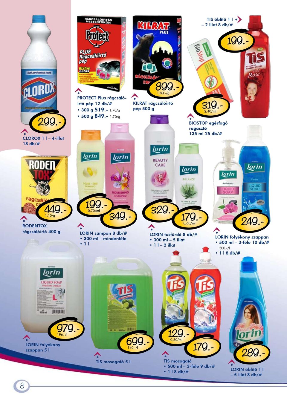 - LORIN sampon 8 db/# 300 ml mindenféle 1 l 329.- 179.- 0,60/ml LORIN tusfürdő 8 db/# 300 ml 5 illat 1 l 2 illat LORIN folyékony szappan 500 ml 3-féle 10 db/# 500.