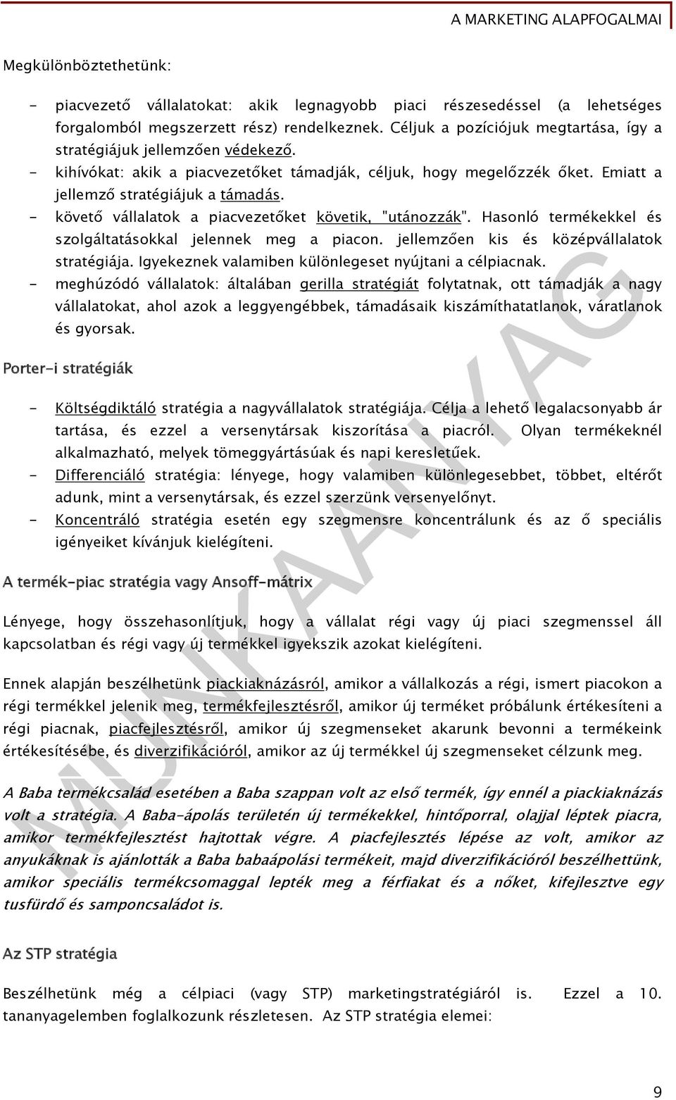 - követő vállalatok a piacvezetőket követik, "utánozzák". Hasonló termékekkel és szolgáltatásokkal jelennek meg a piacon. jellemzően kis és középvállalatok stratégiája.