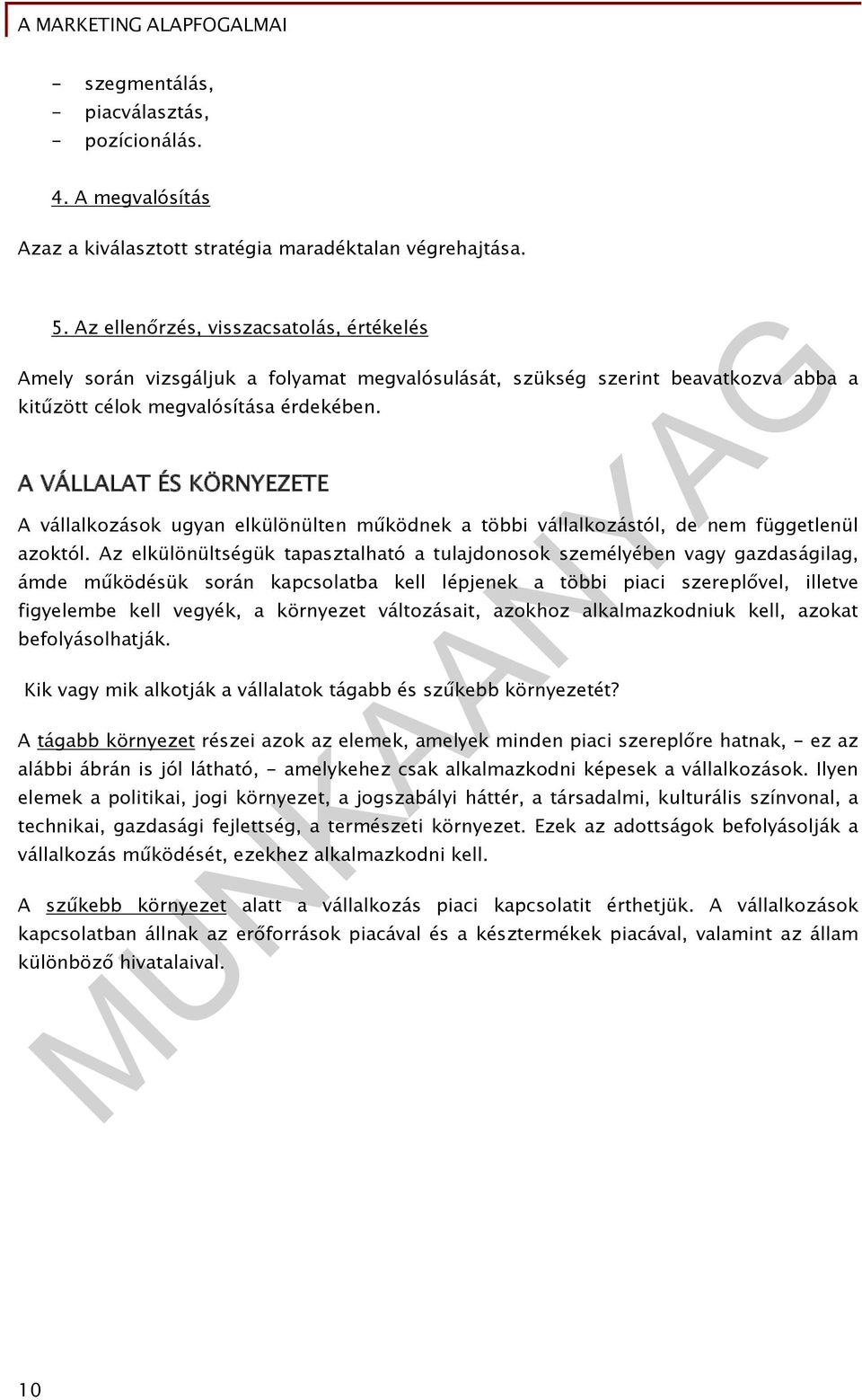 A VÁLLALAT ÉS KÖRNYEZETE A vállalkozások ugyan elkülönülten működnek a többi vállalkozástól, de nem függetlenül azoktól.