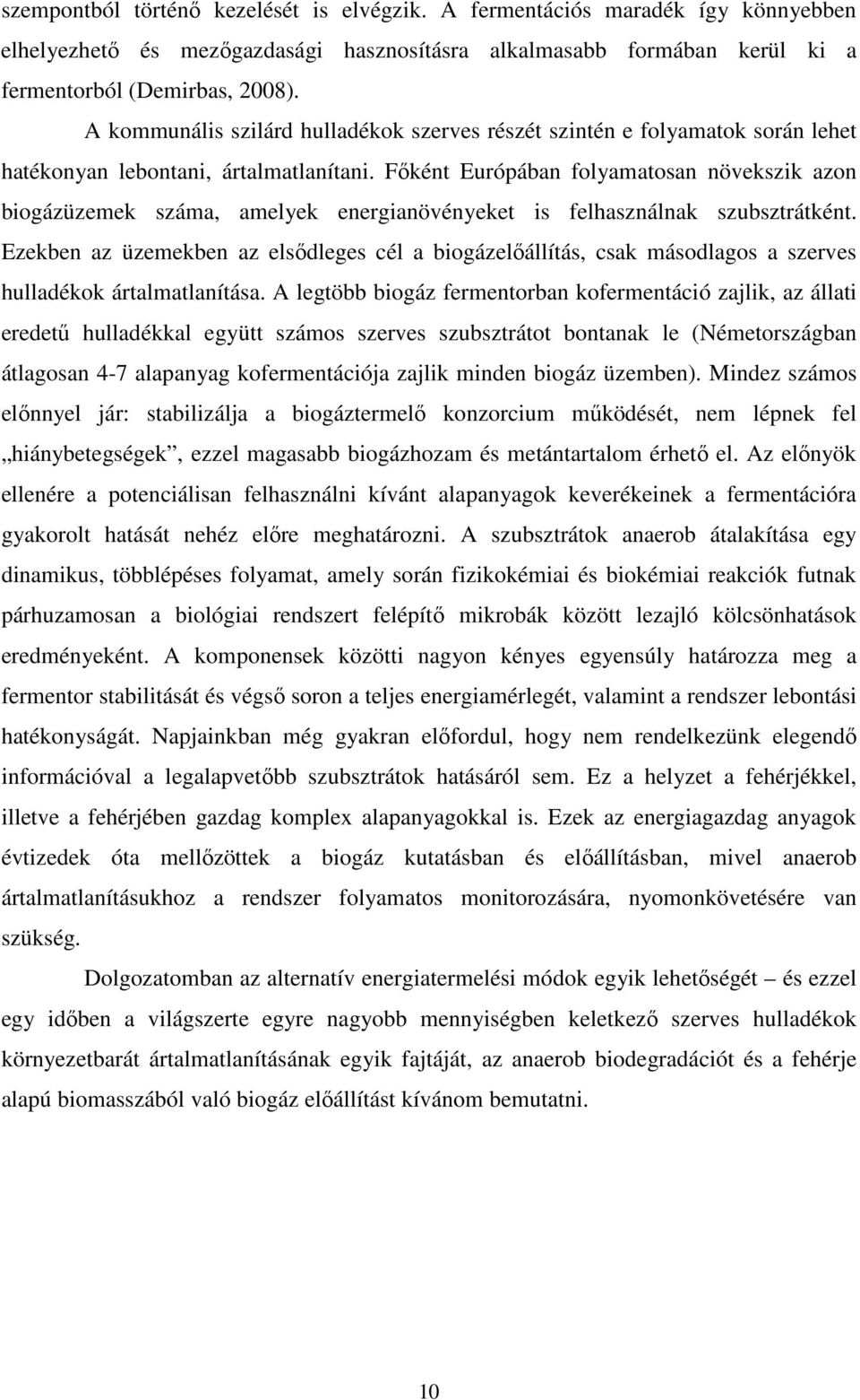 Főként Európában folyamatosan növekszik azon biogázüzemek száma, amelyek energianövényeket is felhasználnak szubsztrátként.