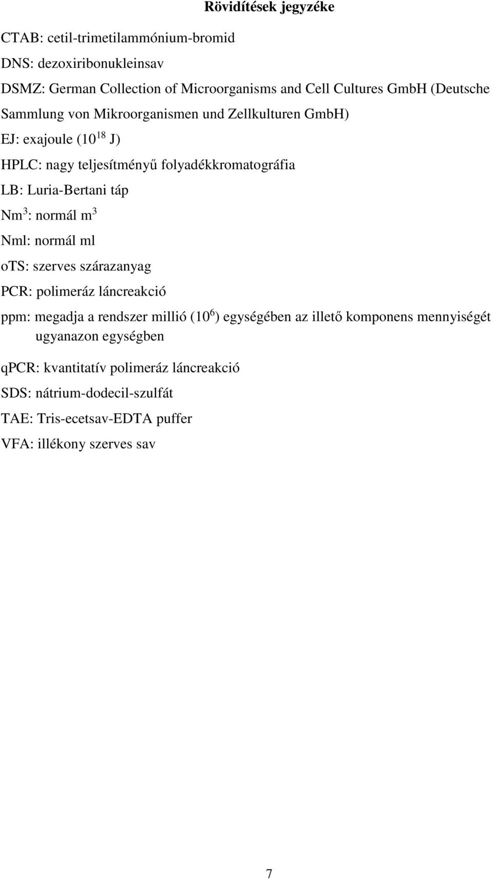 Nm 3 : normál m 3 Nml: normál ml ots: szerves szárazanyag PCR: polimeráz láncreakció ppm: megadja a rendszer millió (10 6 ) egységében az illető