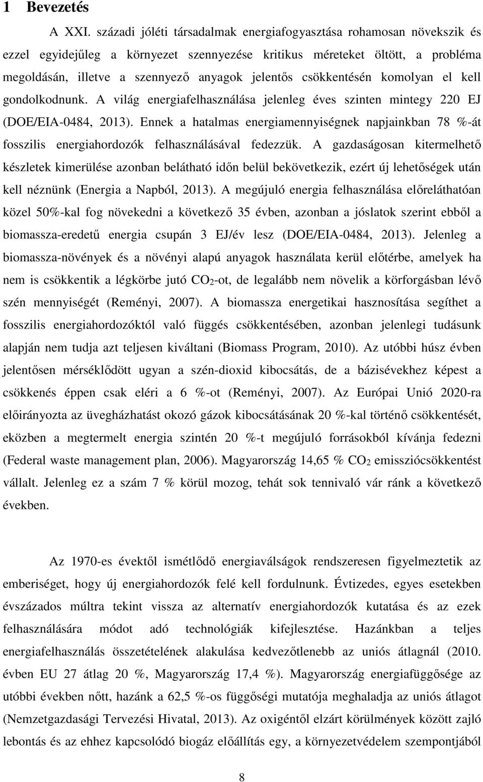 csökkentésén komolyan el kell gondolkodnunk. A világ energiafelhasználása jelenleg éves szinten mintegy 220 EJ (DOE/EIA-0484, 2013).