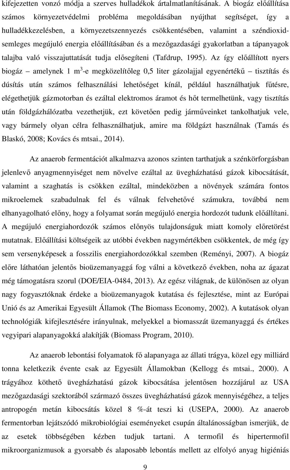 előállításában és a mezőgazdasági gyakorlatban a tápanyagok talajba való visszajuttatását tudja elősegíteni (Tafdrup, 1995).