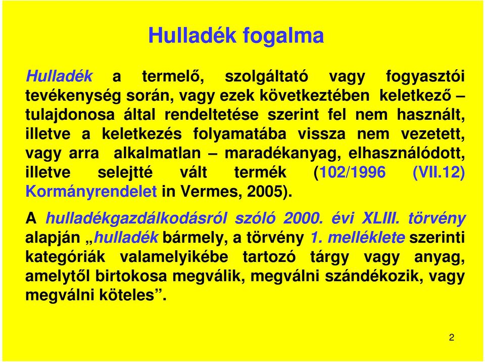 vált termék (102/1996 (VII.12) Kormányrendelet in Vermes, 2005). A hulladékgazdálkodásról szóló 2000. évi XLIII.