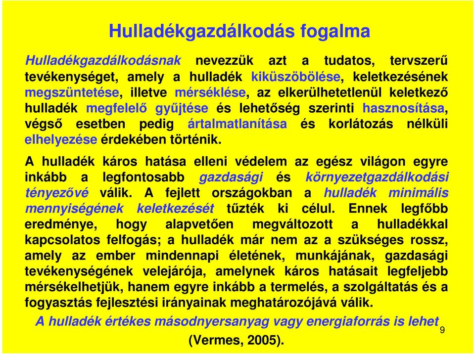 A hulladék káros hatása elleni védelem az egész világon egyre inkább a legfontosabb gazdasági és környezetgazdálkodási tényezővé válik.