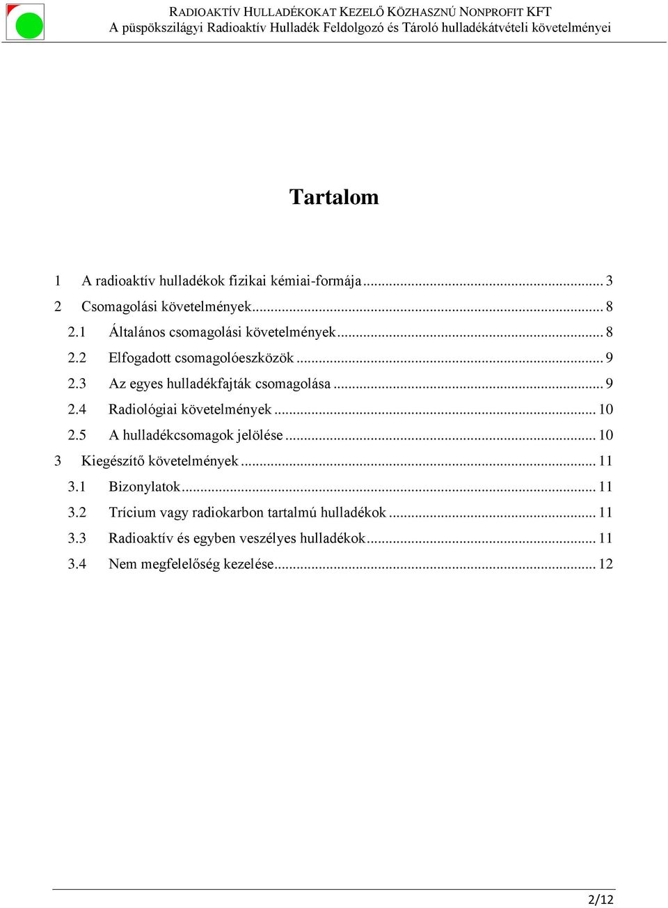 .. 9 2.4 Radiológiai követelmények... 10 2.5 A hulladékcsomagok jelölése... 10 3 Kiegészítő követelmények... 11 3.