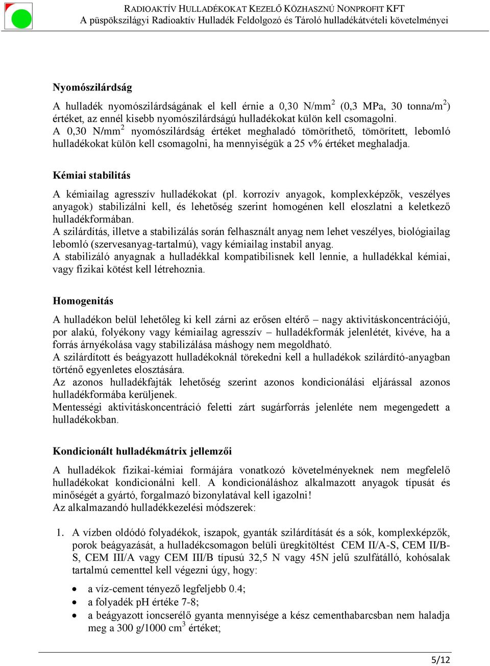 Kémiai stabilitás A kémiailag agresszív hulladékokat (pl.