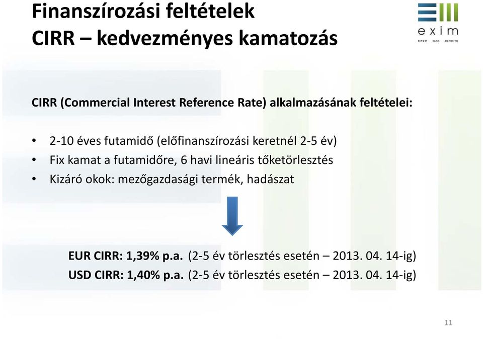 futamidőre, 6 havi lineáris tőketörlesztés Kizáró okok: mezőgazdasági termék, hadászat EUR CIRR: