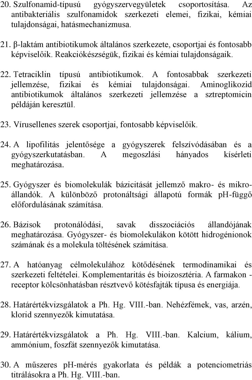 A fontosabbak szerkezeti jellemzése, fizikai és kémiai tulajdonságai. Aminoglikozid antibiotikumok általános szerkezeti jellemzése a sztreptomicin példáján keresztül. 23.