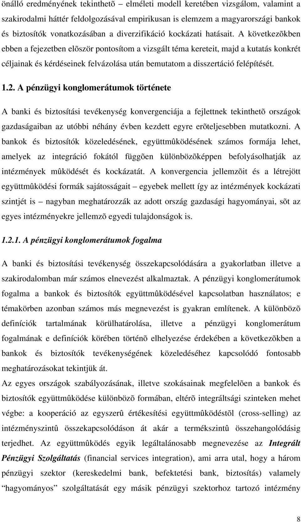A következõkben ebben a fejezetben elõször pontosítom a vizsgált téma kereteit, majd a kutatás konkrét céljainak és kérdéseinek felvázolása után bemutatom a disszertáció felépítését. 1.