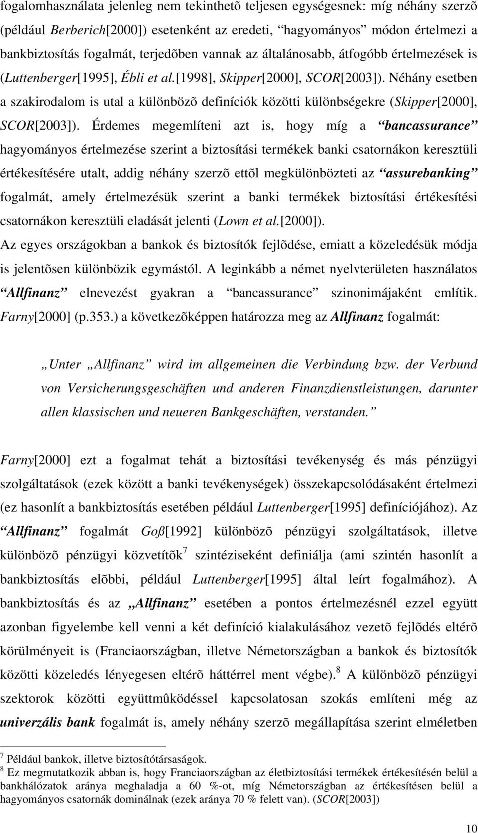 Néhány esetben a szakirodalom is utal a különbözõ definíciók közötti különbségekre (Skipper[000], SCOR[003].