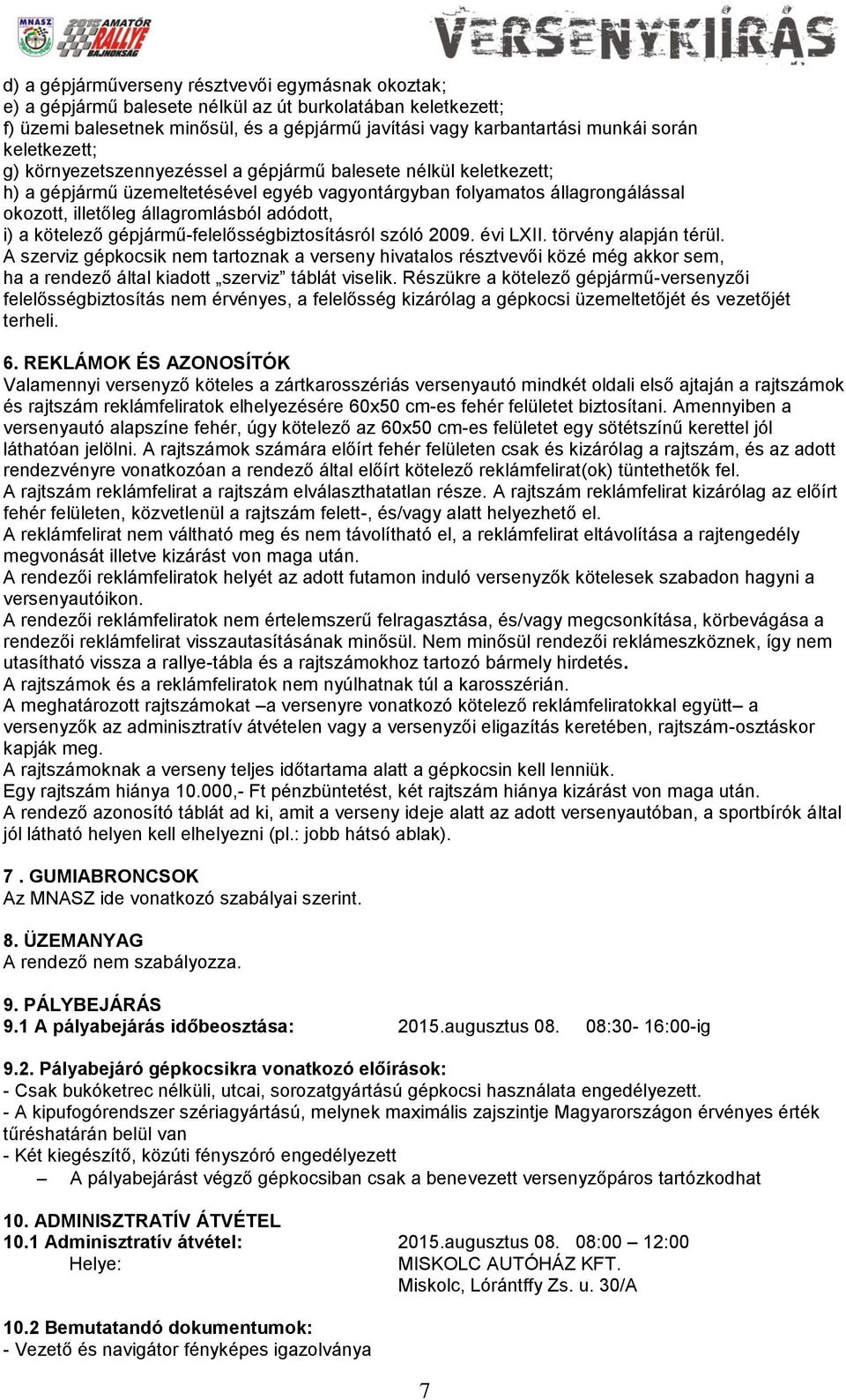 adódott, i) a kötelező gépjármű-felelősségbiztosításról szóló 2009. évi LXII. törvény alapján térül.