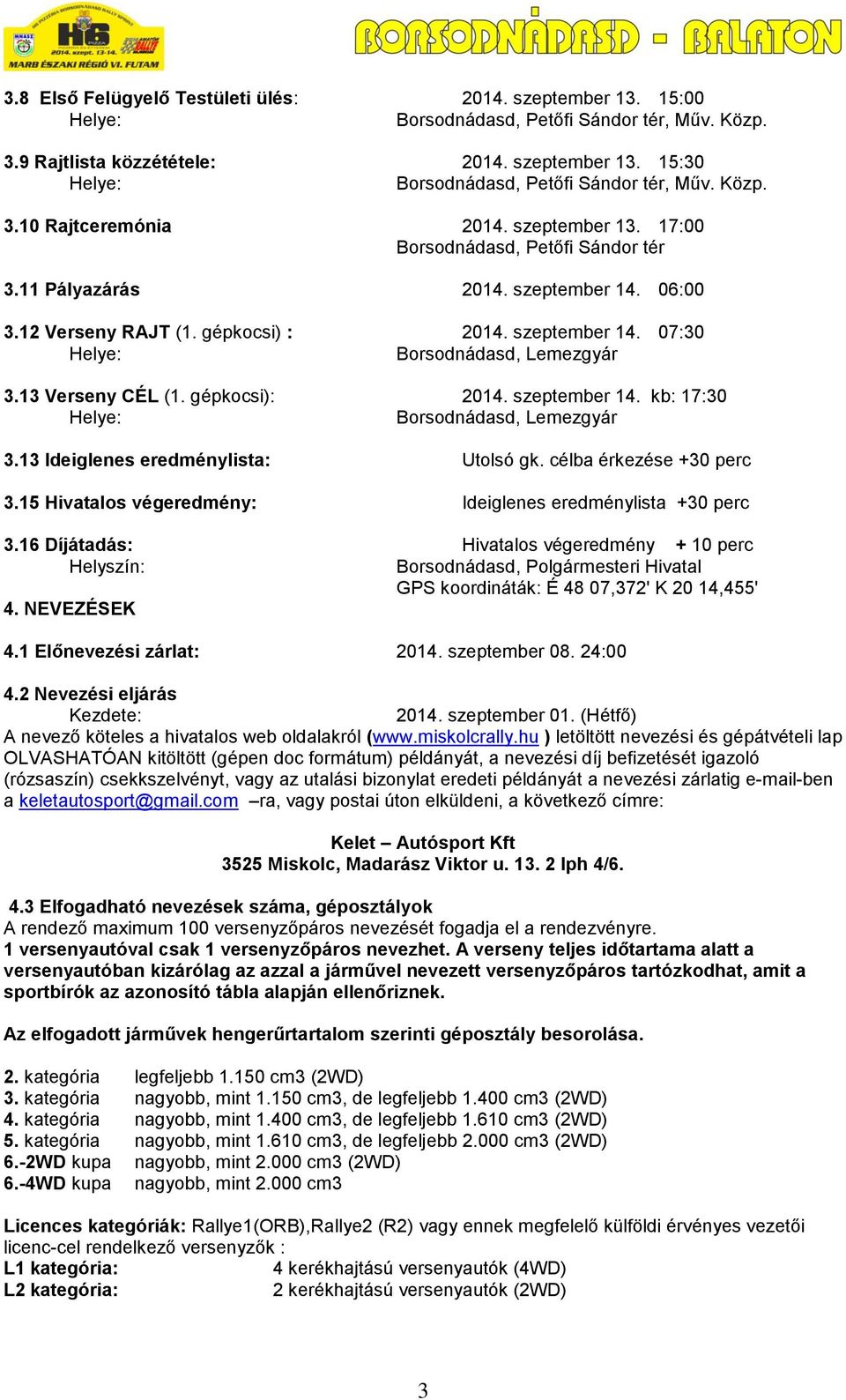 13 Ideiglenes eredménylista: Utolsó gk. célba érkezése +30 perc 3.15 Hivatalos végeredmény: Ideiglenes eredménylista +30 perc 3.