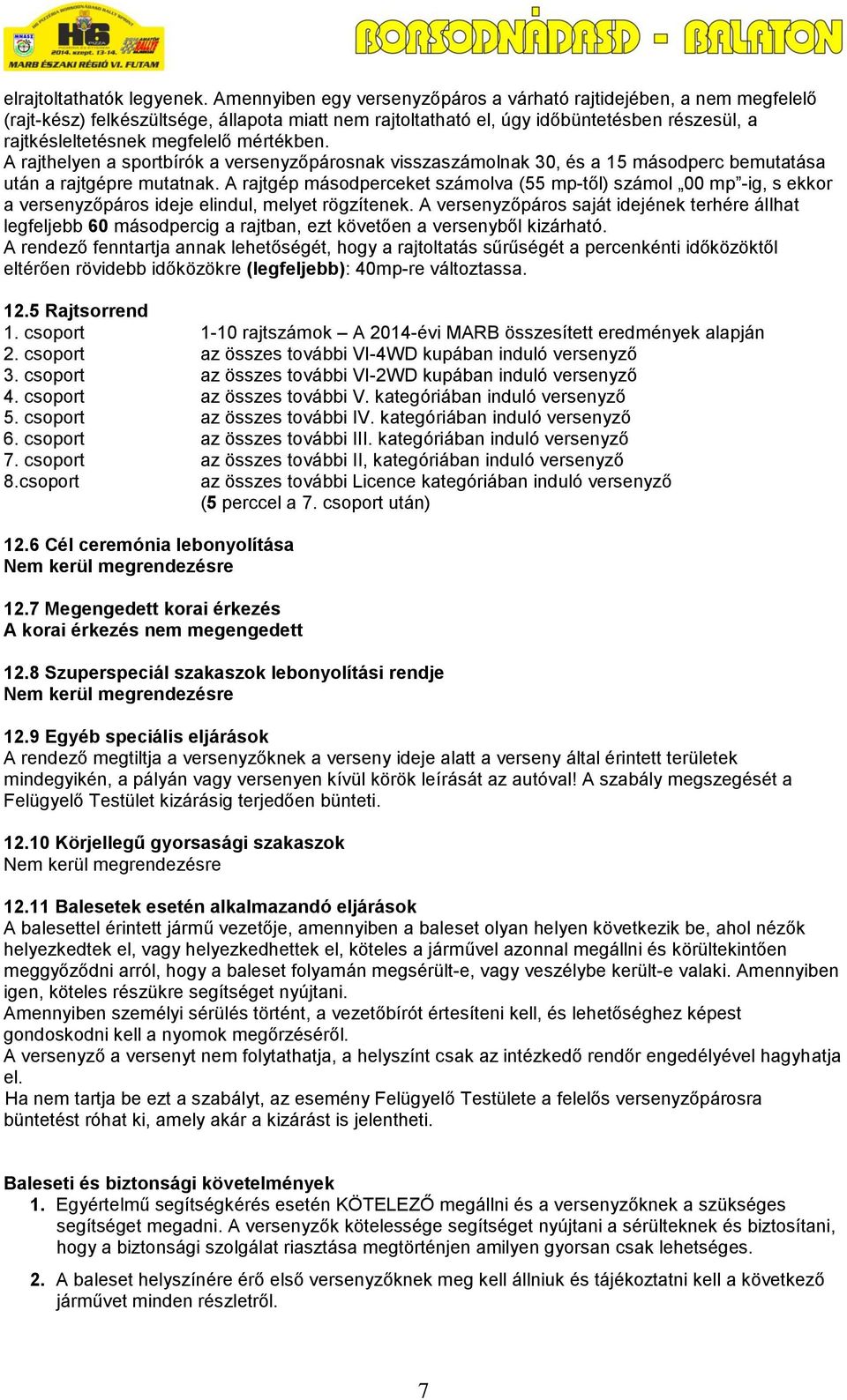 mértékben. A rajthelyen a sportbírók a versenyzőpárosnak visszaszámolnak 30, és a 15 másodperc bemutatása után a rajtgépre mutatnak.