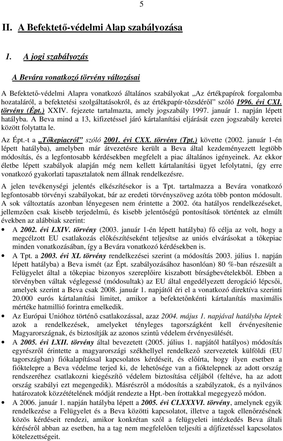 értékpapír-tızsdérıl szóló 1996. évi CXI. törvény (Épt.) XXIV. fejezete tartalmazta, amely jogszabály 1997. január 1. napján lépett hatályba.