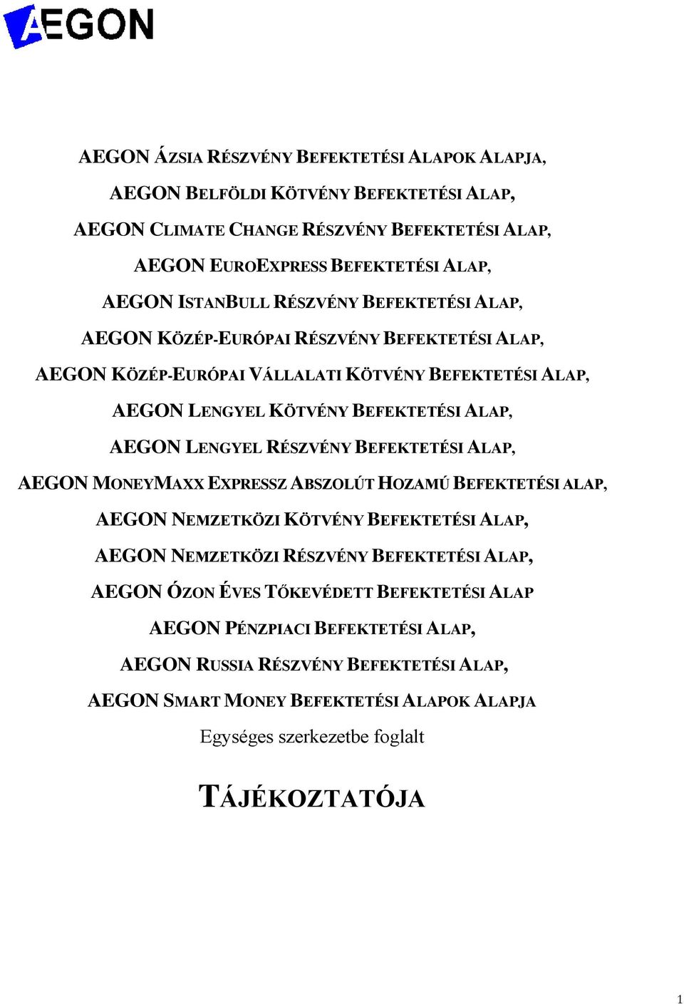 LENGYEL RÉSZVÉNY BEFEKTETÉSI ALAP, AEGON MONEYMAXX EXPRESSZ ABSZOLÚT HOZAMÚ BEFEKTETÉSI ALAP, AEGON NEMZETKÖZI KÖTVÉNY BEFEKTETÉSI ALAP, AEGON NEMZETKÖZI RÉSZVÉNY BEFEKTETÉSI ALAP, AEGON