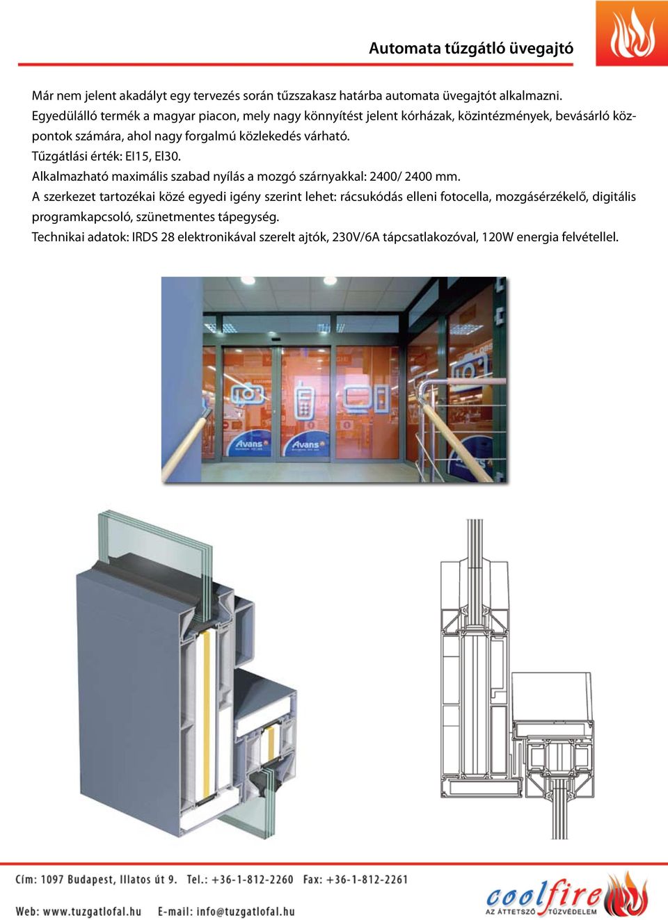 Tűzgátlási érték: EI15, El30. Alkalmazható maximális szabad nyílás a mozgó szárnyakkal: 2400/ 2400 mm.