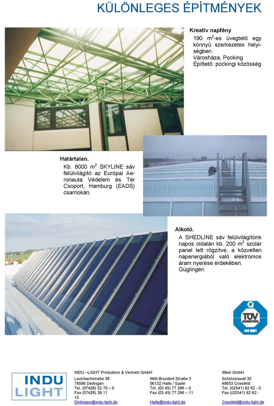 200 m 2 szolár panel lett rögzítve, a közvetlen napenergiából való elektromos áram nyerése érdekében.
