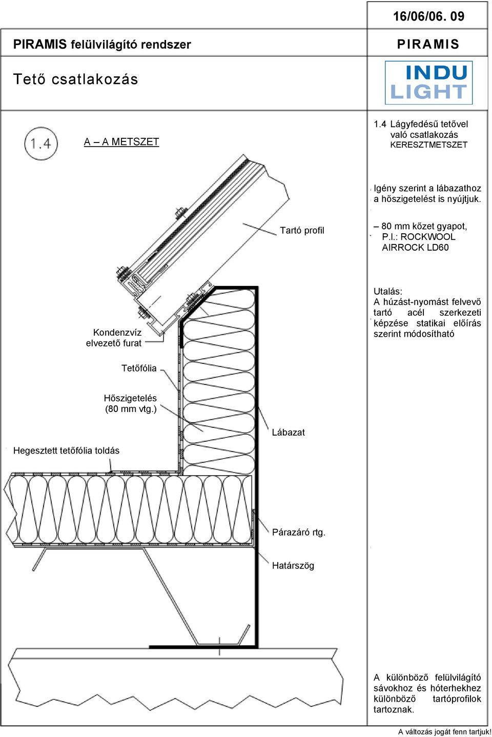 l.: ROCKWOOL AIRROCK LD60 Kondenzvíz elvezető furat Utalás: A húzást-nyomást felvevő tartó acél szerkezeti képzése statikai előírás szerint