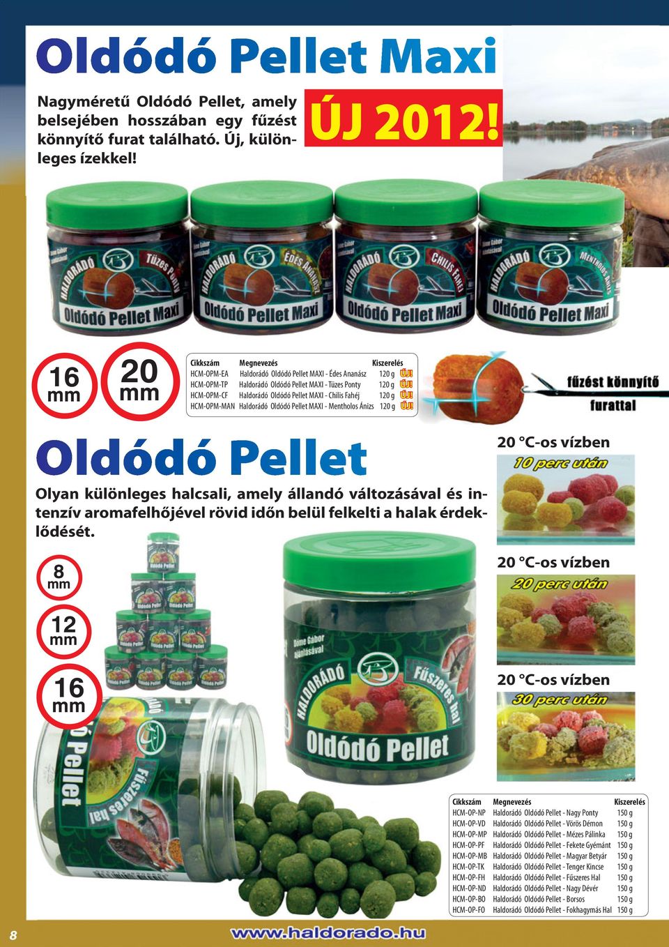 Haldorádó Oldódó Pellet MAXI - Mentholos Ánizs 120 g 20 C-os vízben Olyan különleges halcsali, amely állandó változásával és intenzív aromafelhőjével rövid időn belül felkelti a halak érdeklődését.