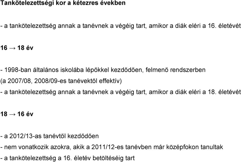 effektív) - a tankötelezettség annak a tannek a végéig tart, amikor a diák eléri a 18.