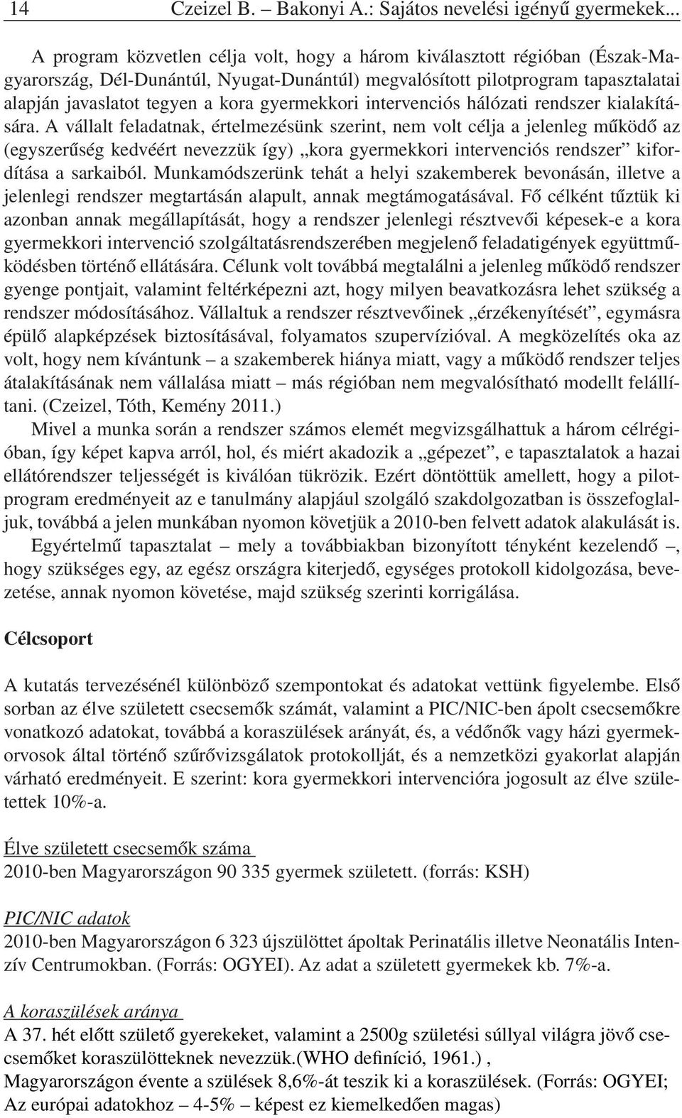 gyermekkori intervenciós hálózati rendszer kialakítására.