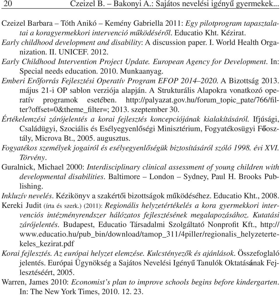 In: Special needs education. 2010. Munkaanyag. Emberi Erőforrás Fejlesztési Operatív Program EFOP 2014 2020. A Bizottság 2013. május 21-i OP sablon verziója alapján.