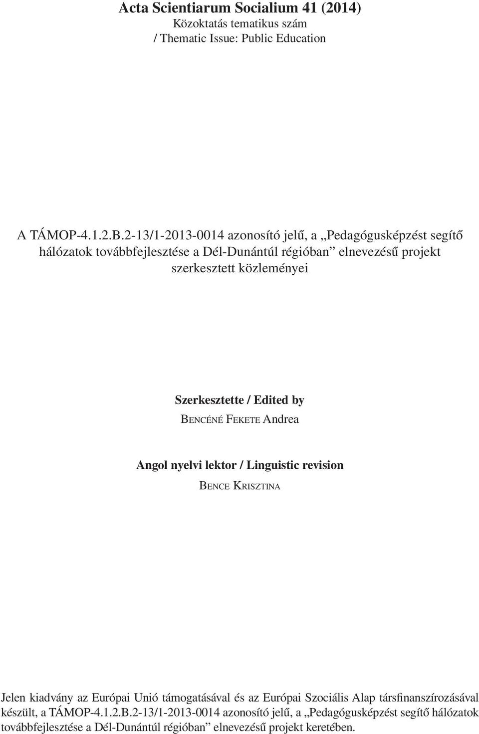 Szerkesztette / Edited by Bencéné Fekete Andrea Angol nyelvi lektor / Linguistic revision Bence Krisztina Jelen kiadvány az Európai Unió támogatásával és az