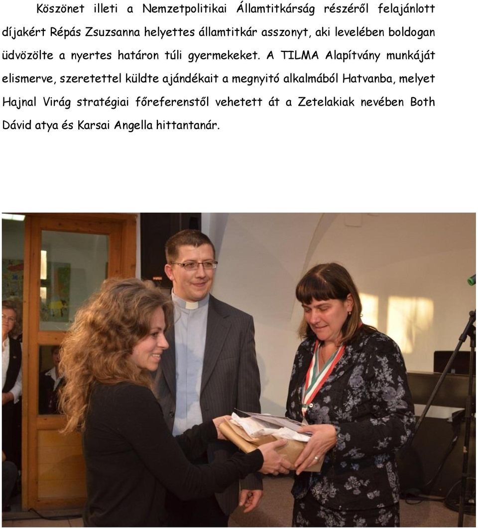A TILMA Alapítvány munkáját elismerve, szeretettel küldte ajándékait a megnyitó alkalmából Hatvanba,