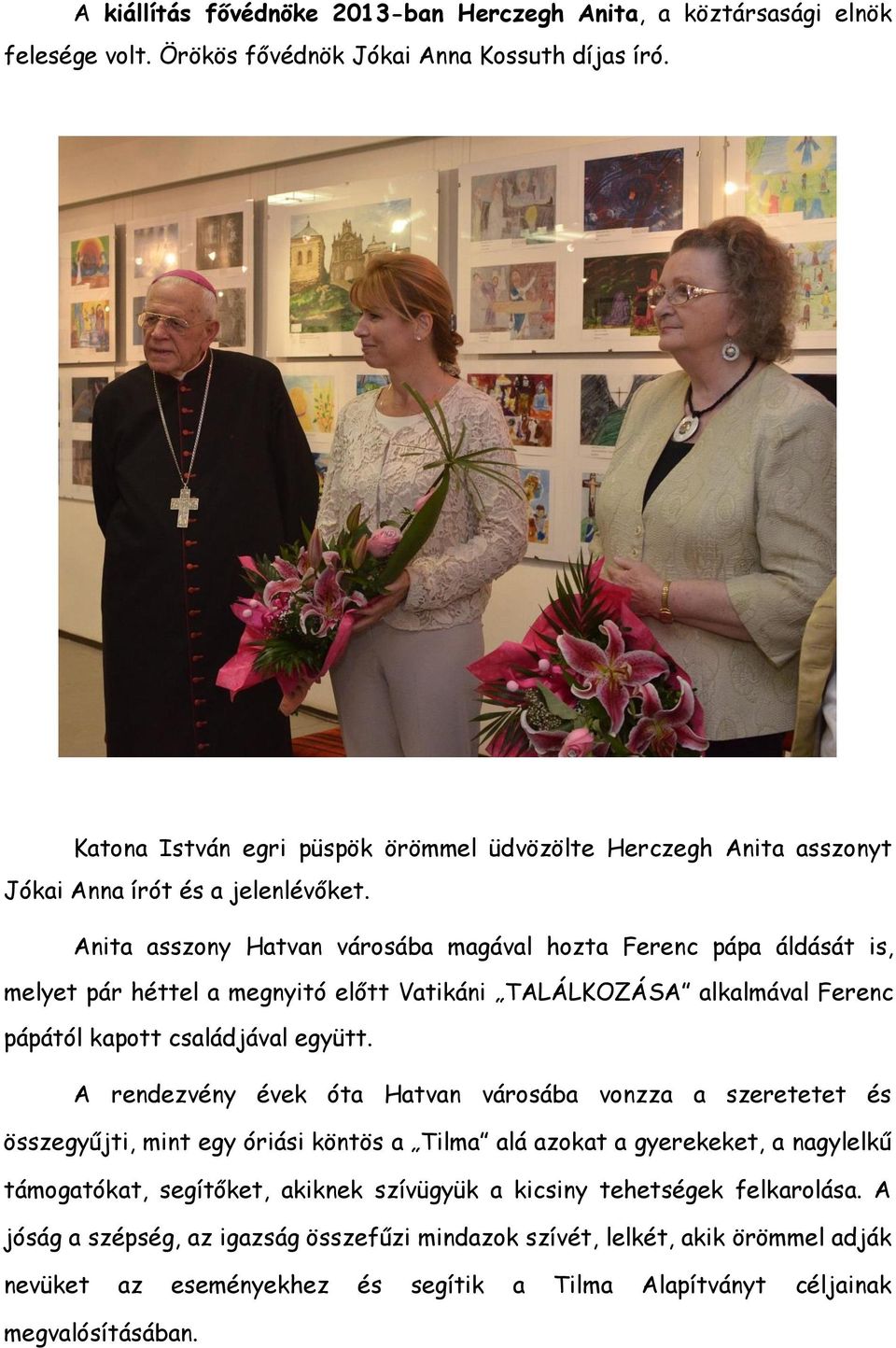 Anita asszony Hatvan városába magával hozta Ferenc pápa áldását is, melyet pár héttel a megnyitó előtt Vatikáni TALÁLKOZÁSA alkalmával Ferenc pápától kapott családjával együtt.