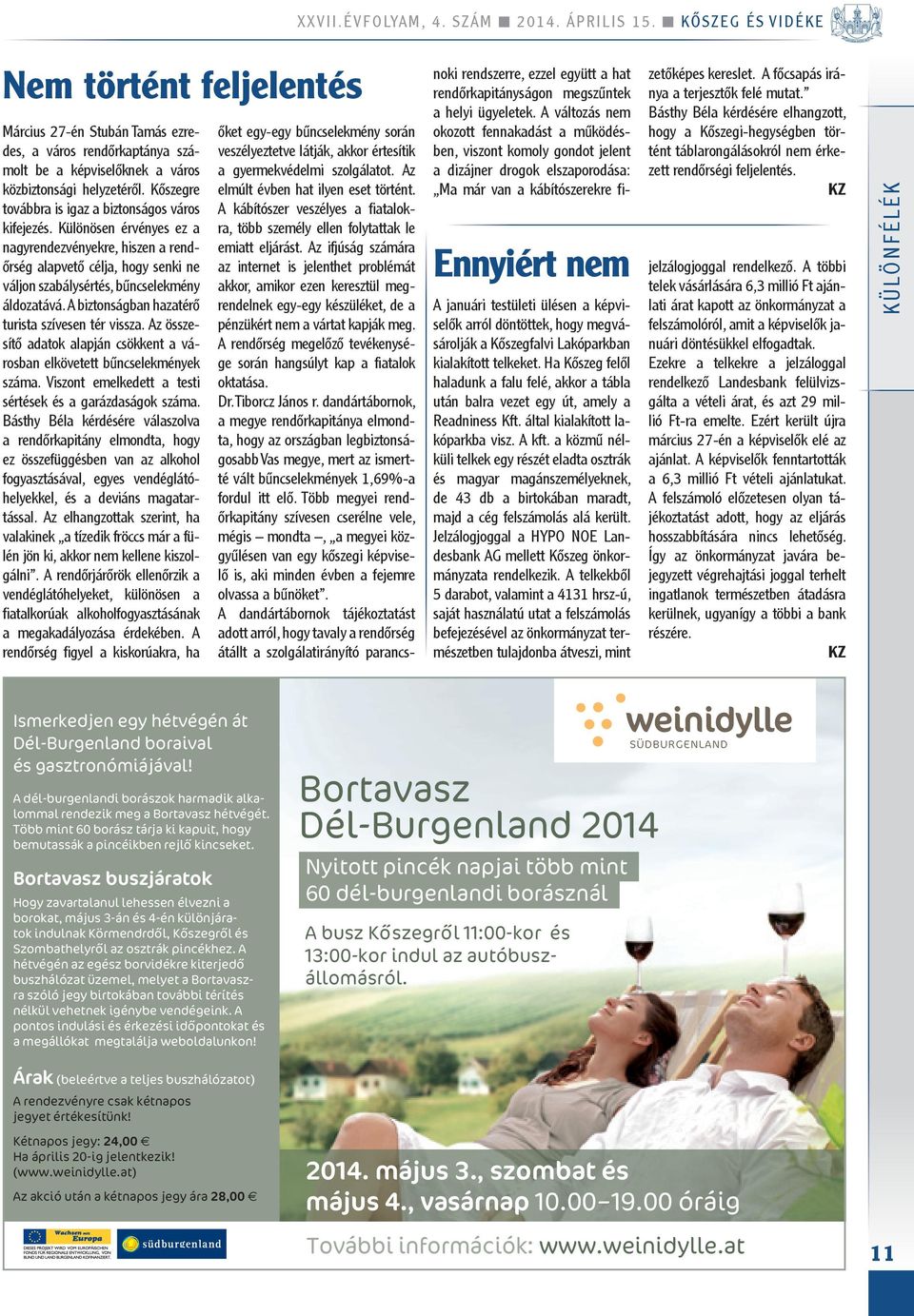 45 zenés menet a város utcáin a Borok Házától; 10.15 A szőlőhajtások bemutatása a polgármesternek, új borhölgyek avatása, a szőlőhajtások megáldása a Városháza előtt; 11.