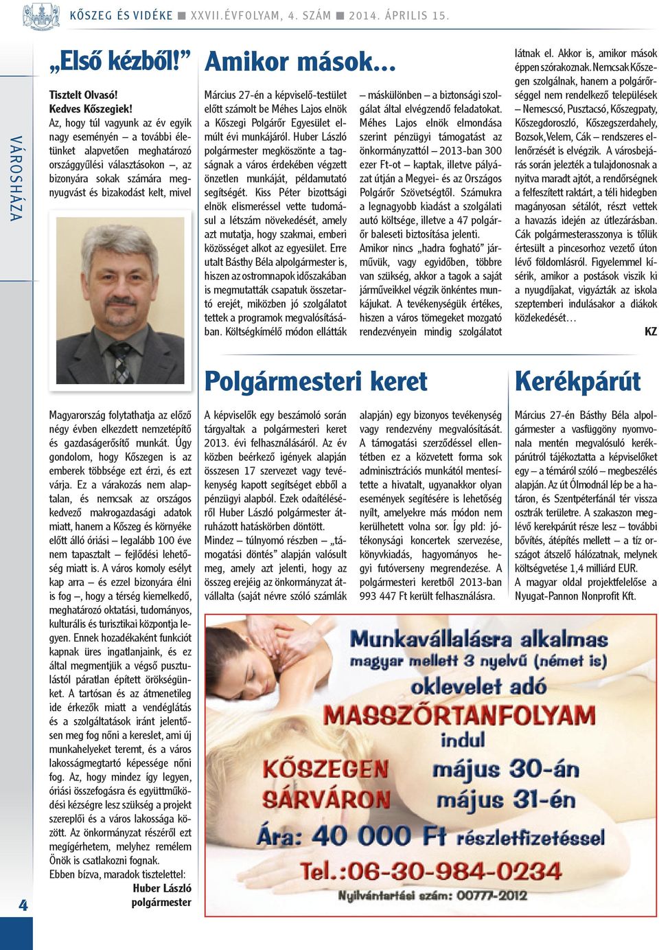 .. Március 27-én a képviselő-testület előtt számolt be Méhes Lajos elnök a Kőszegi polgárőr Egyesület elmúlt évi munkájáról.