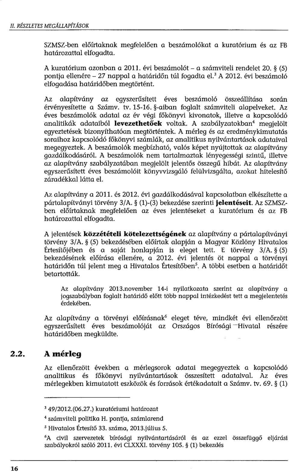 15-16. -aiban fogat számvitei aapeveket. Az éves beszámoók adatai az év végi főkönyvi kivonatok, ietve a kapcsoódó anaitikák adataibó evezethetőek votak.