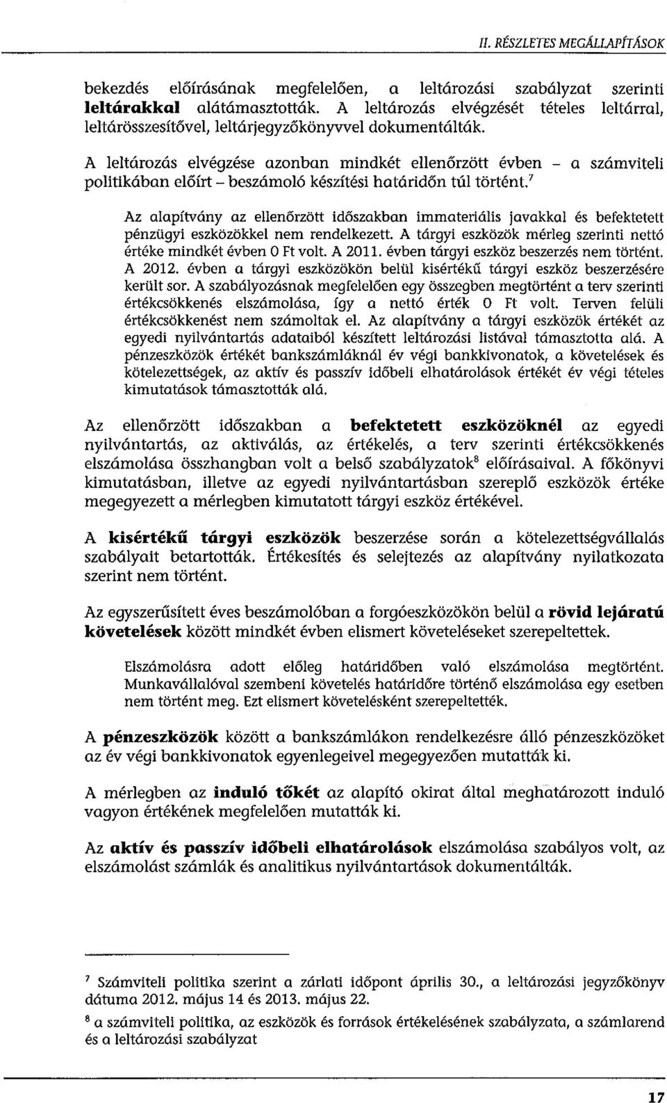 7 Az aapítvány az eenőrzött időszakban immateriáis javakka és befektetett pénzügyi eszközökke nem rendekezett. A tárgyi eszközök méreg szerinti nettó értéke mindkét évben O Ft vot. A 2011.