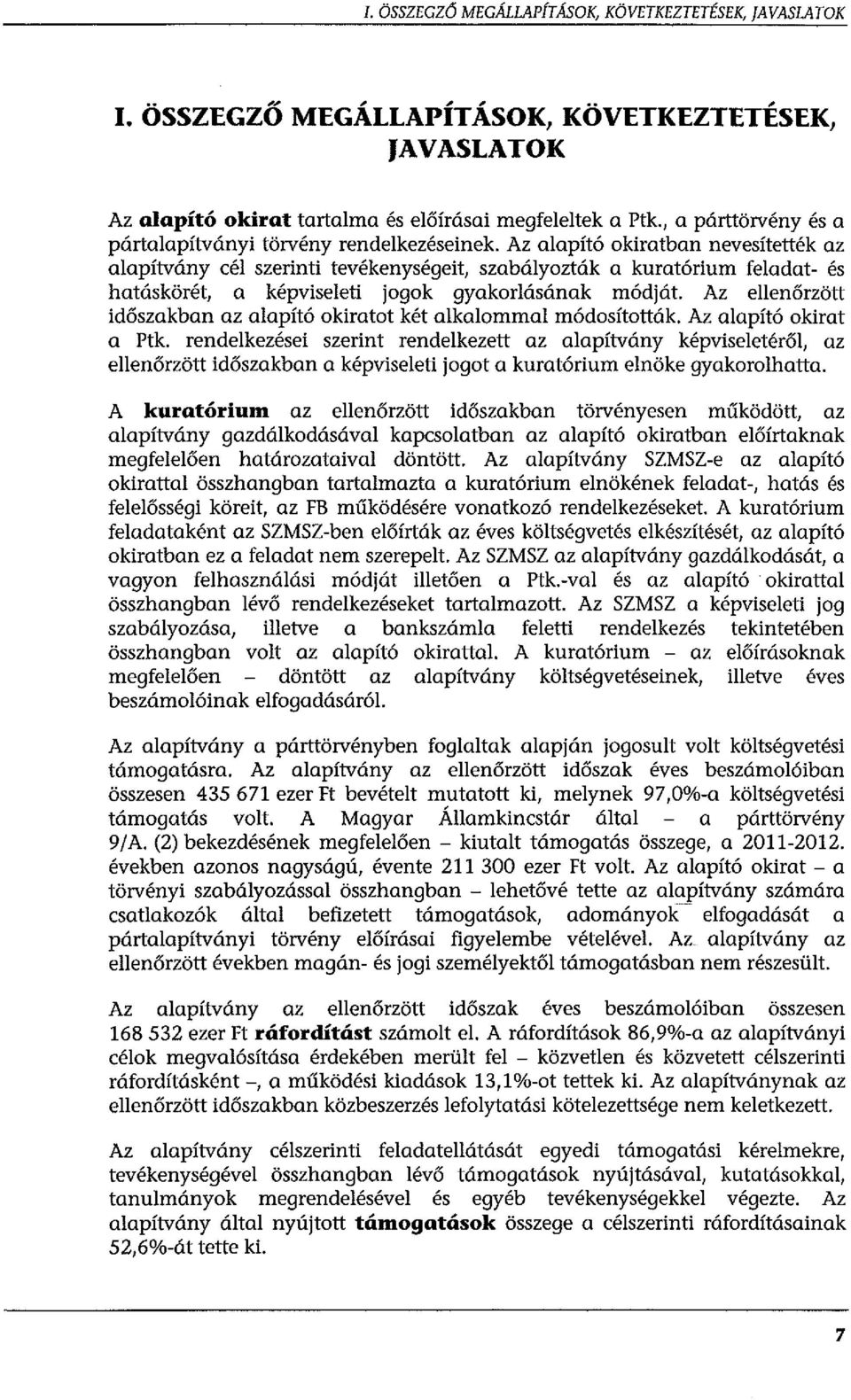 Az aapító okiratban nevesítették az aapítvány cé szerinti tevékenységeit, szabáyozták a kuratórium feadat- és hatáskörét, a képviseeti jogok gyakorásának módját.