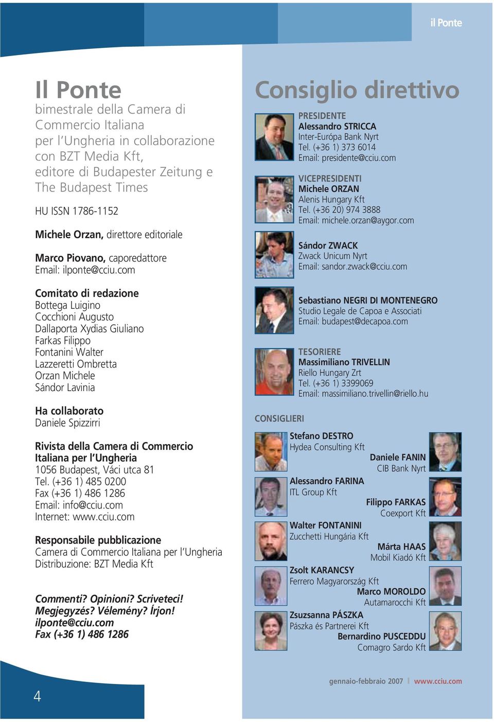 com Comitato di redazione Bottega Luigino Cocchioni Augusto Dallaporta Xydias Giuliano Farkas Filippo Fontanini Walter Lazzeretti Ombretta Orzan Michele Sándor Lavinia Ha collaborato Daniele