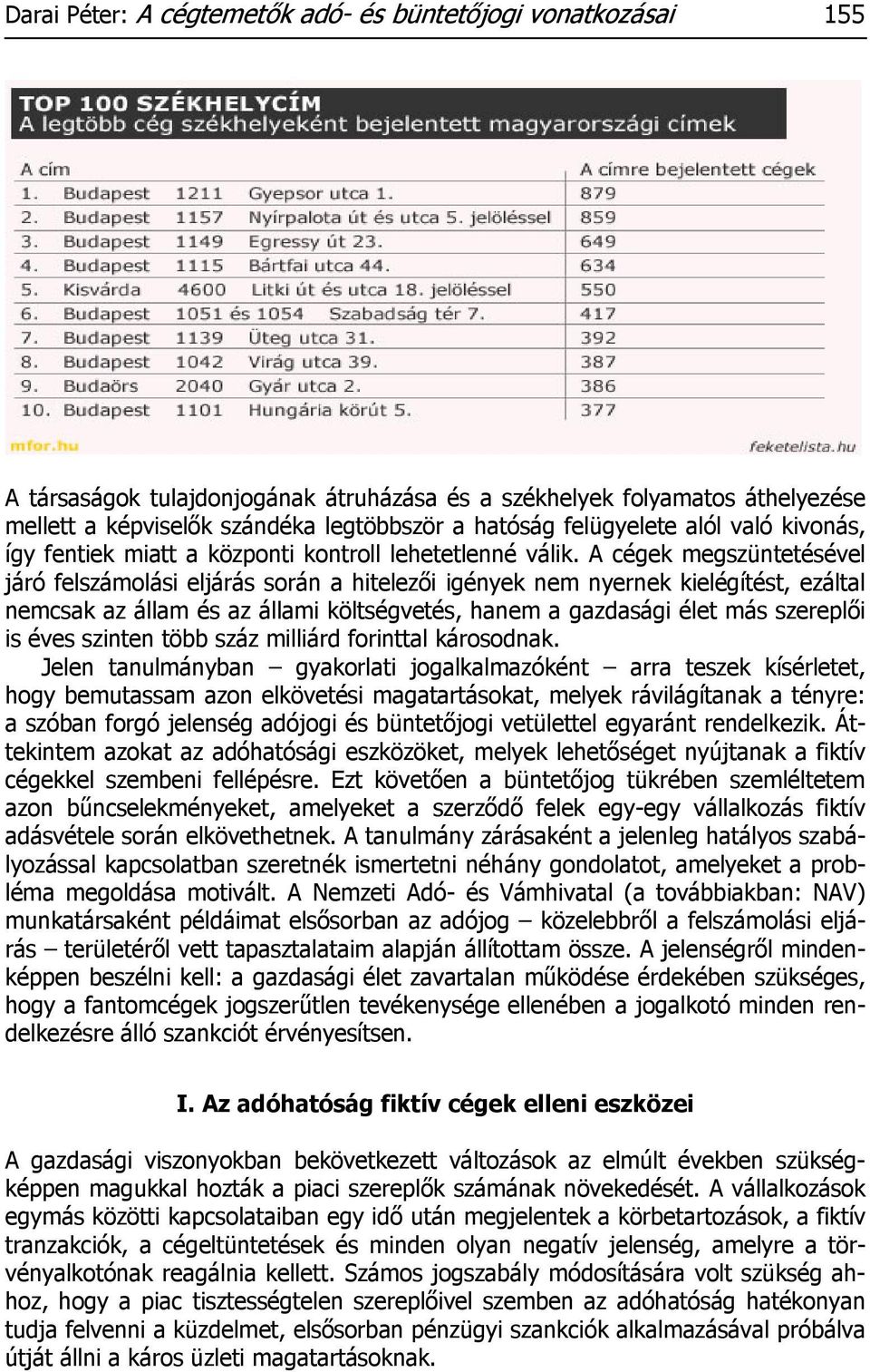 A cégek megszüntetésével járó felszámolási eljárás során a hitelezői igények nem nyernek kielégítést, ezáltal nemcsak az állam és az állami költségvetés, hanem a gazdasági élet más szereplői is éves