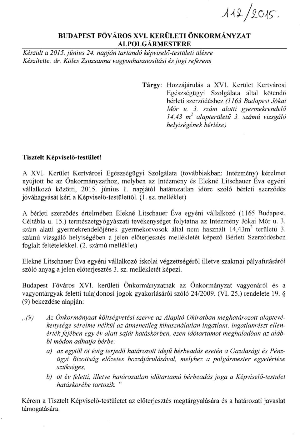 szám alatti gyermekrendelő 14,43 m 2 alapterületű 3. számú vizsgáló helyiségének bérlése) Tisztelt Képviselő-testület! A XVI.