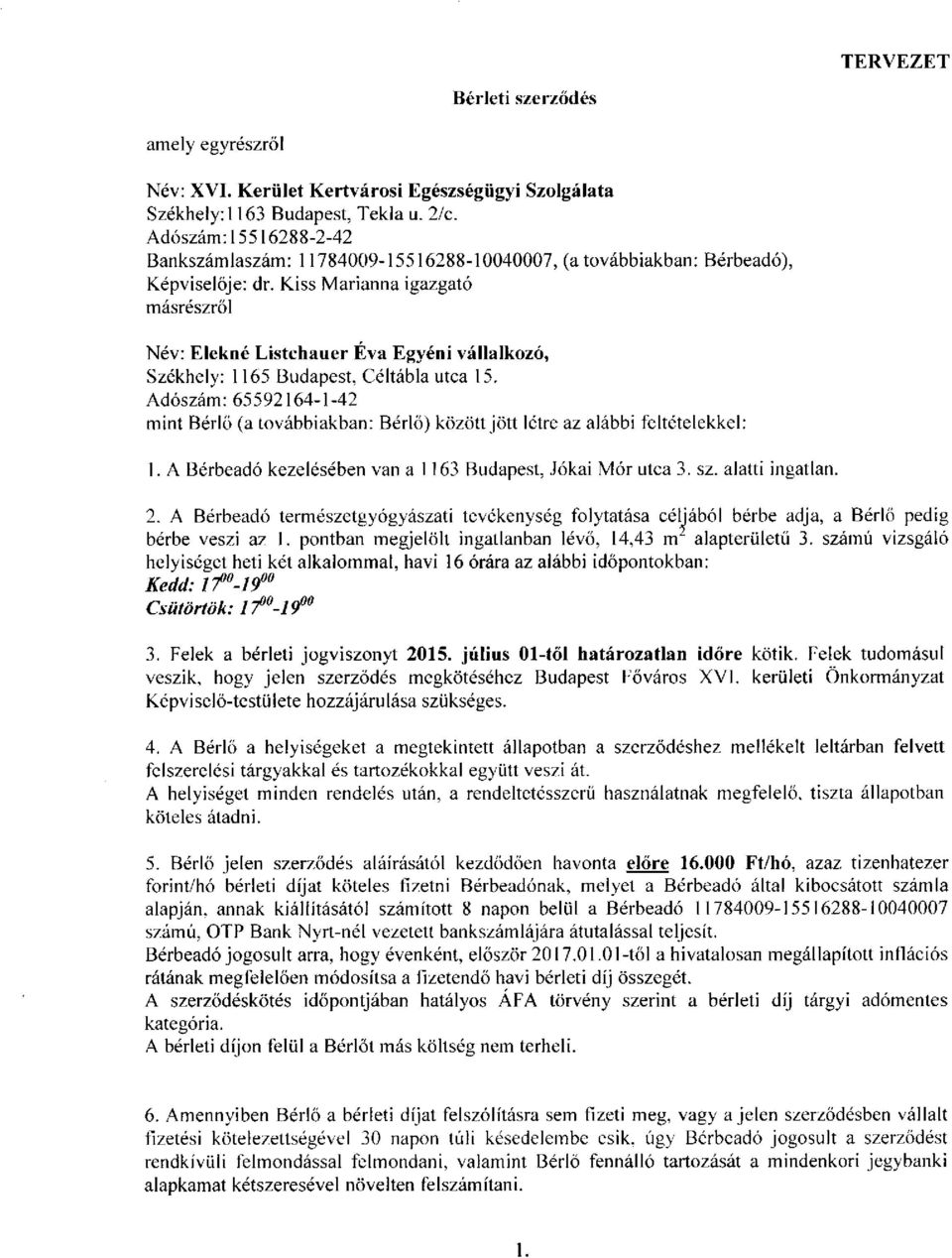 Kiss Marianna igazgató másrészről Név: Elekné Listchauer Éva Egyéni vállalkozó, Székhely: 1165 Budapest, Céltábla utca 15.