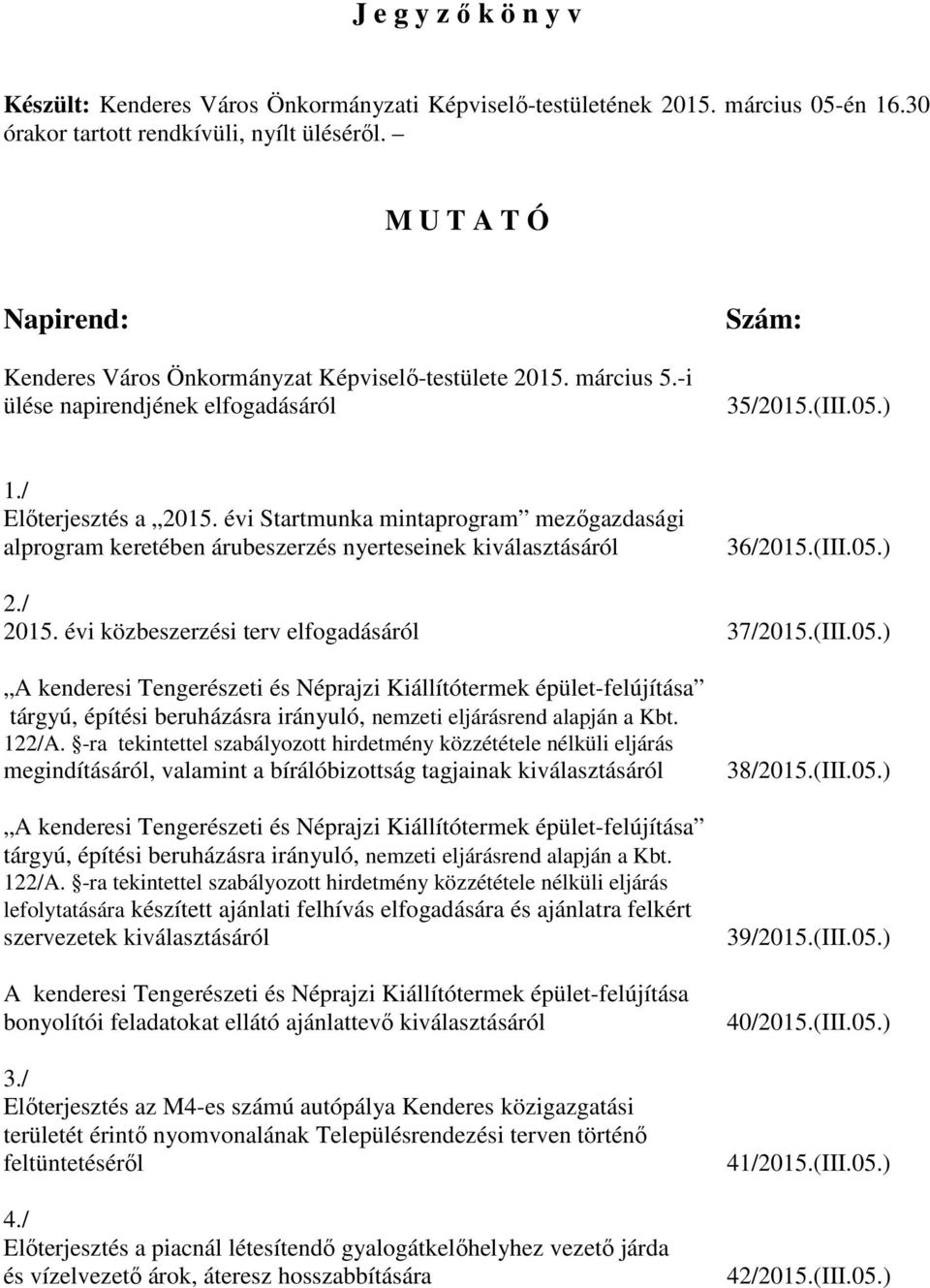 évi Startmunka mintaprogram mezőgazdasági alprogram keretében árubeszerzés nyerteseinek kiválasztásáról 36/2015.(III.05.