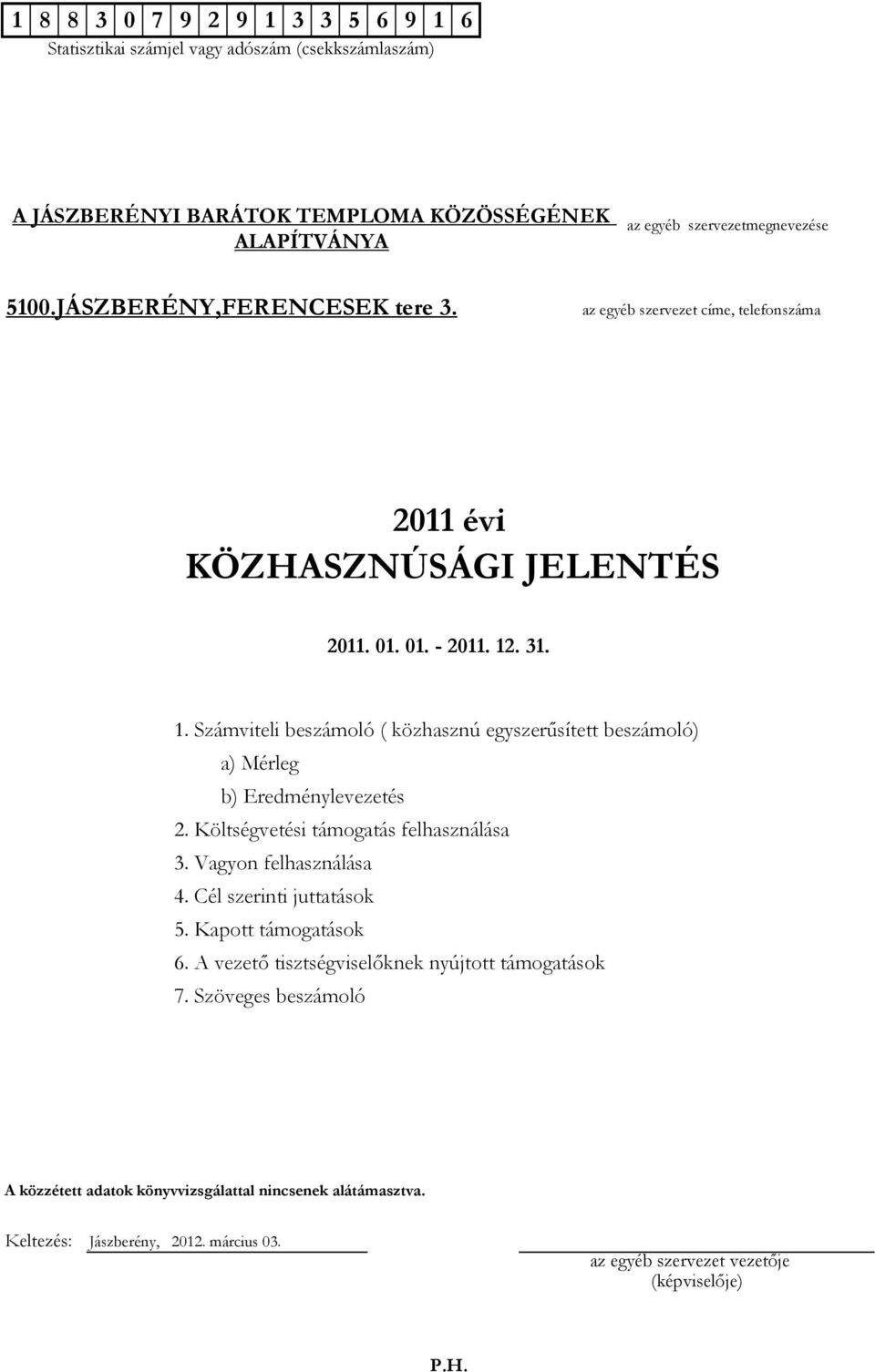 . 31. 1. Számviteli beszámoló ( közhasznú egyszerősített beszámoló) a) Mérleg b) Eredménylevezetés 2.