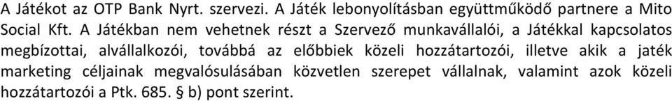 A Játékban nem vehetnek részt a Szervező munkavállalói, a Játékkal kapcsolatos megbízottai,