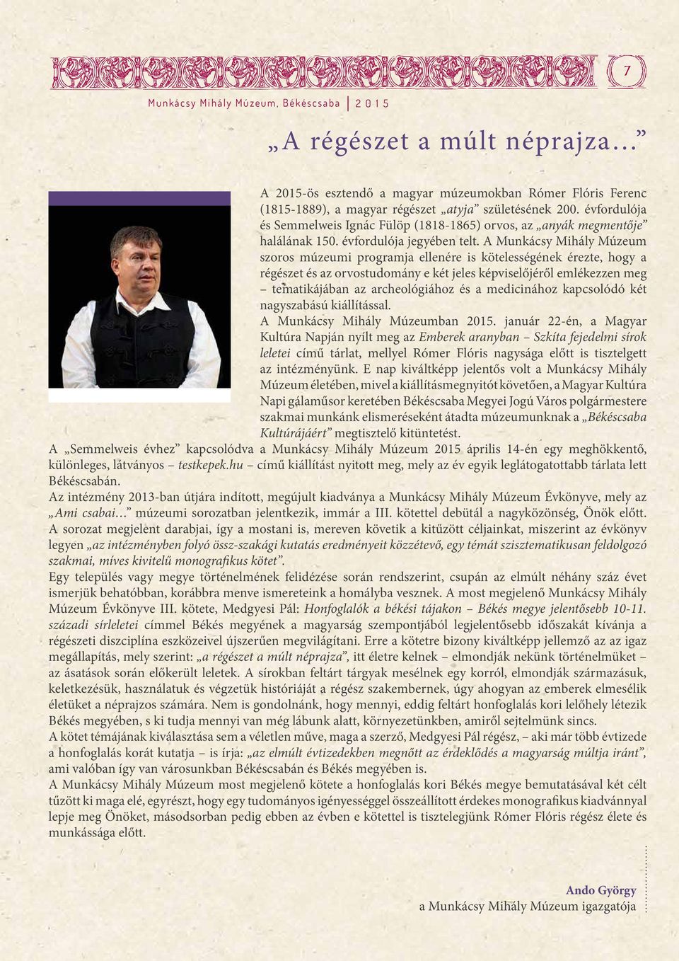 A Munkácsy Mihály Múzeum szoros múzeumi programja ellenére is kötelességének érezte, hogy a régészet és az orvostudomány e két jeles képviselőjéről emlékezzen meg tematikájában az archeológiához és a