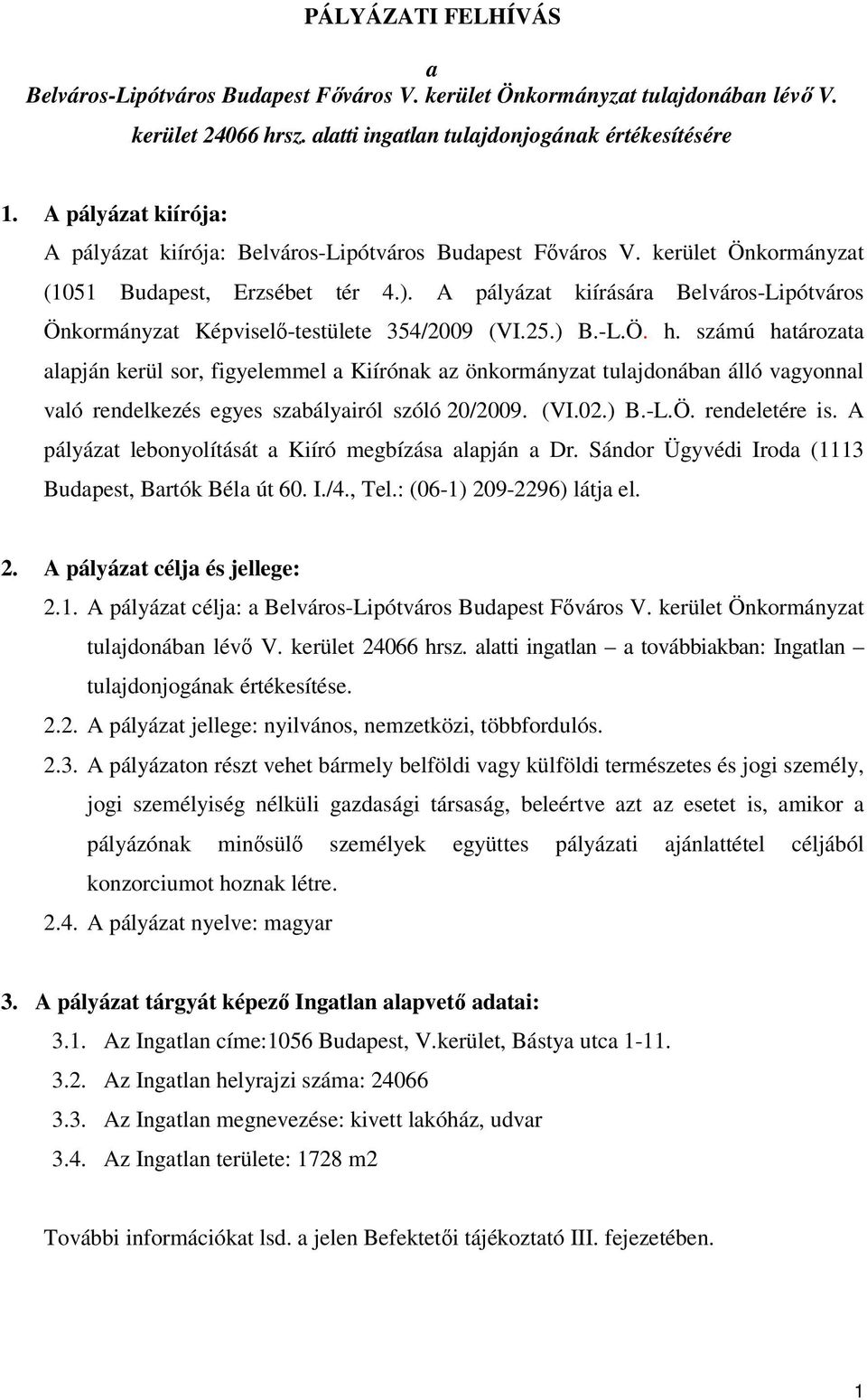 A pályázat kiírására Belváros-Lipótváros Önkormányzat Képviselő-testülete 354/2009 (VI.25.) B.-L.Ö. h.