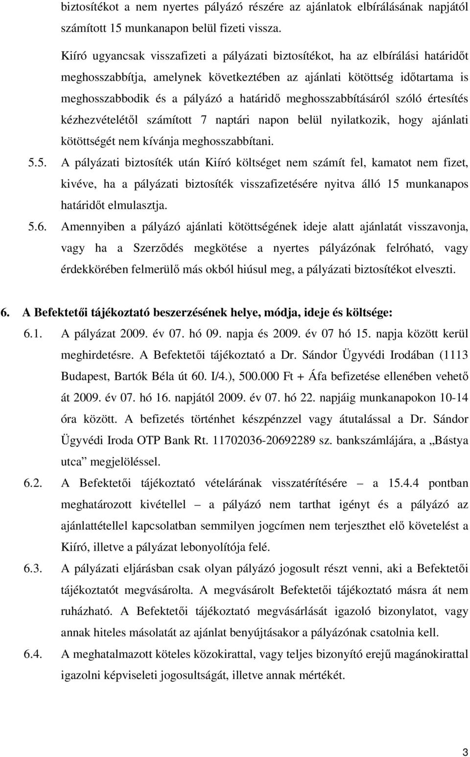 meghosszabbításáról szóló értesítés kézhezvételétől számított 7 naptári napon belül nyilatkozik, hogy ajánlati kötöttségét nem kívánja meghosszabbítani. 5.