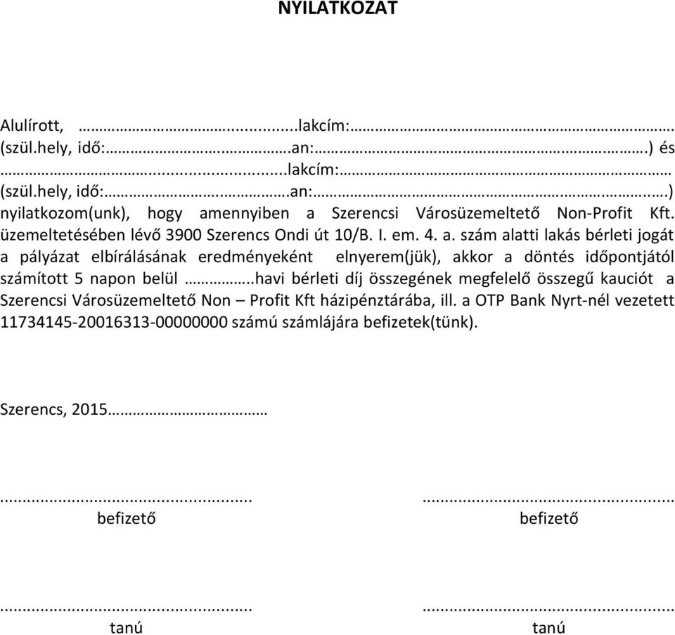 szám alatti lakás bérleti jogát a pályázat elbírálásának eredményeként elnyerem(jük), akkor a döntés időpontjától számított 5 napon belül.