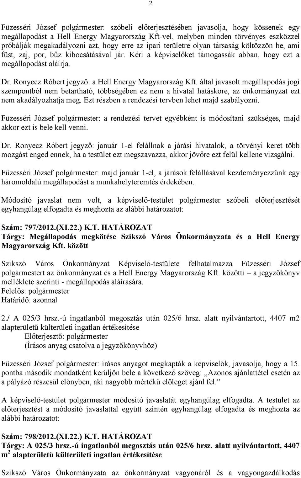 Ronyecz Róbert jegyző: a Hell Energy Magyarország Kft. által javasolt megállapodás jogi szempontból nem betartható, többségében ez nem a hivatal hatásköre, az önkormányzat ezt nem akadályozhatja meg.