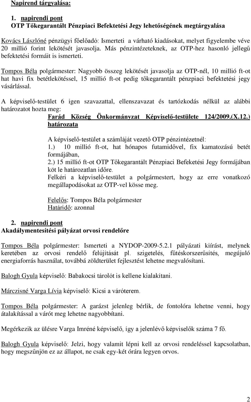 lekötését javasolja. Más pénzintézeteknek, az OTP-hez hasonló jellegű befektetési formáit is ismerteti.